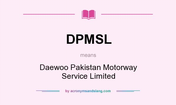 What does DPMSL mean? It stands for Daewoo Pakistan Motorway Service Limited