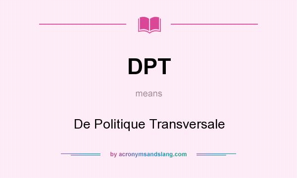 What does DPT mean? It stands for De Politique Transversale
