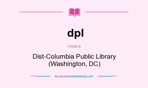 What does dpl mean? It stands for Dist-Columbia Public Library (Washington, DC)
