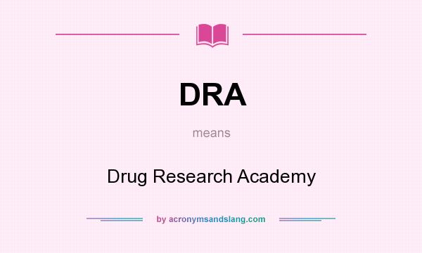 What does DRA mean? It stands for Drug Research Academy