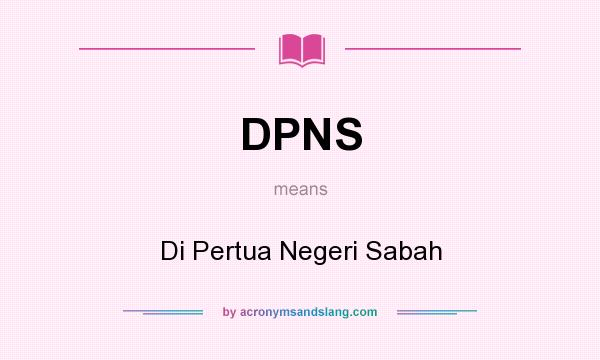 What does DPNS mean? It stands for Di Pertua Negeri Sabah