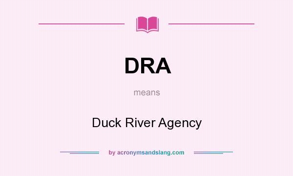 What does DRA mean? It stands for Duck River Agency