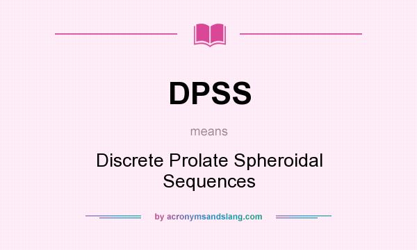 What does DPSS mean? It stands for Discrete Prolate Spheroidal Sequences