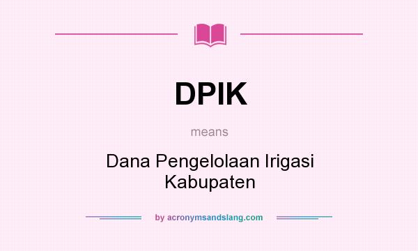 What does DPIK mean? It stands for Dana Pengelolaan Irigasi Kabupaten