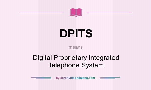 What does DPITS mean? It stands for Digital Proprietary Integrated Telephone System