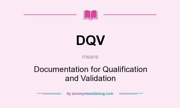 What does DQV mean? It stands for Documentation for Qualification and Validation