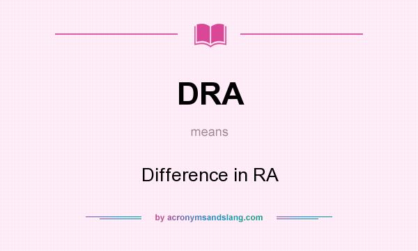 What does DRA mean? It stands for Difference in RA