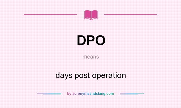 What does DPO mean? It stands for days post operation