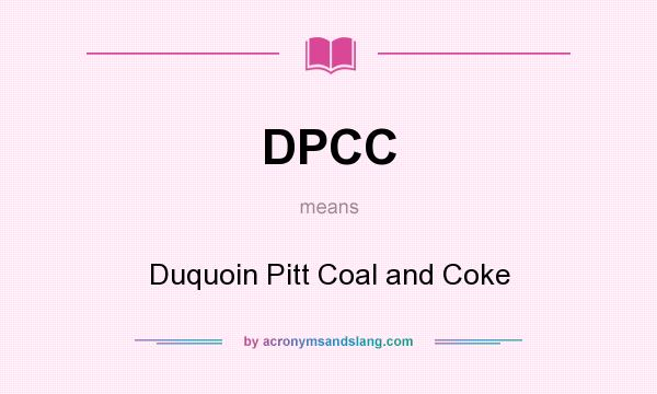 What does DPCC mean? It stands for Duquoin Pitt Coal and Coke