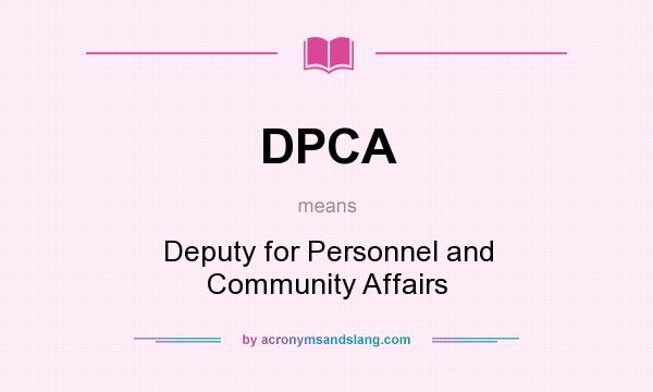 What does DPCA mean? It stands for Deputy for Personnel and Community Affairs
