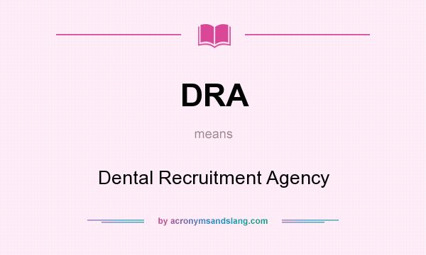 What does DRA mean? It stands for Dental Recruitment Agency