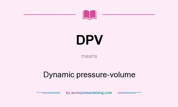 What does DPV mean? It stands for Dynamic pressure-volume