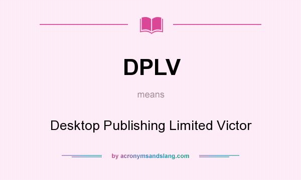 What does DPLV mean? It stands for Desktop Publishing Limited Victor