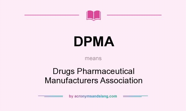 What does DPMA mean? It stands for Drugs Pharmaceutical Manufacturers Association