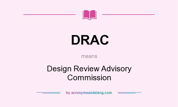 What does DRAC mean? It stands for Design Review Advisory Commission