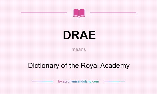 What does DRAE mean? It stands for Dictionary of the Royal Academy