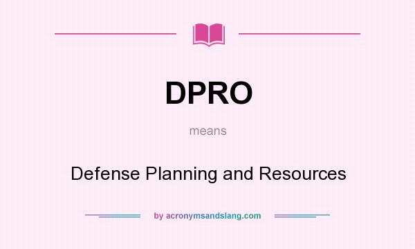 What does DPRO mean? It stands for Defense Planning and Resources