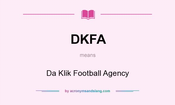 What does DKFA mean? It stands for Da Klik Football Agency