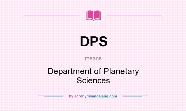 What does DPS mean? It stands for Department of Planetary Sciences