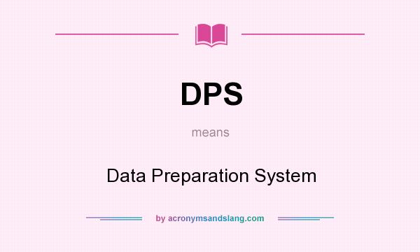 What does DPS mean? It stands for Data Preparation System