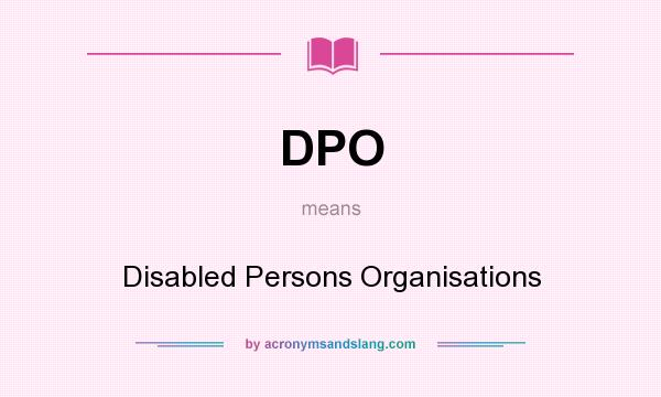 What does DPO mean? It stands for Disabled Persons Organisations