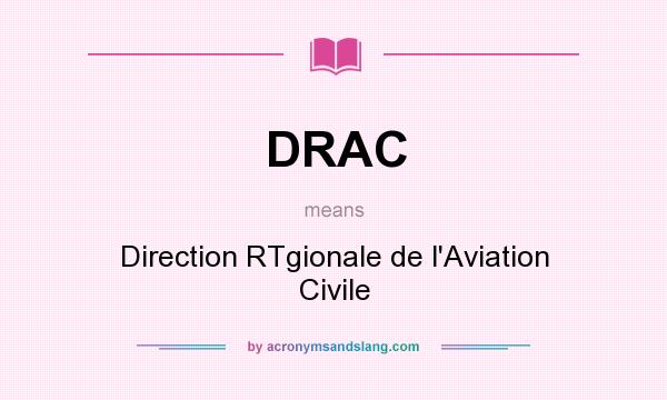 What does DRAC mean? It stands for Direction RTgionale de l`Aviation Civile