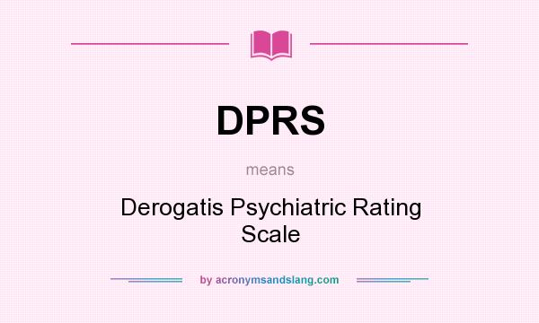 What does DPRS mean? It stands for Derogatis Psychiatric Rating Scale