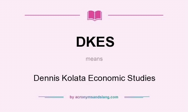 What does DKES mean? It stands for Dennis Kolata Economic Studies