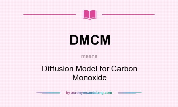 What does DMCM mean? It stands for Diffusion Model for Carbon Monoxide
