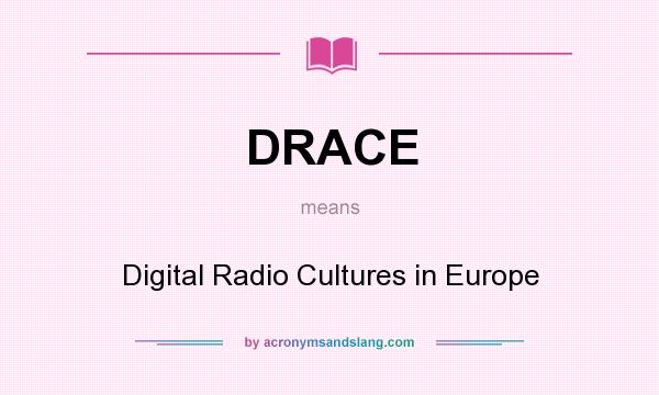 What does DRACE mean? It stands for Digital Radio Cultures in Europe