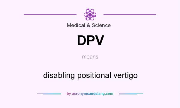 What does DPV mean? It stands for disabling positional vertigo