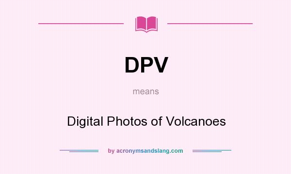 What does DPV mean? It stands for Digital Photos of Volcanoes