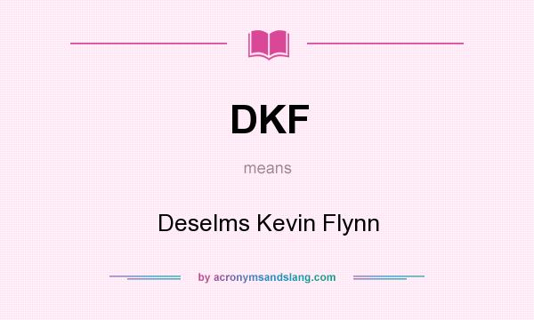 What does DKF mean? It stands for Deselms Kevin Flynn