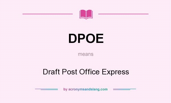 What does DPOE mean? It stands for Draft Post Office Express