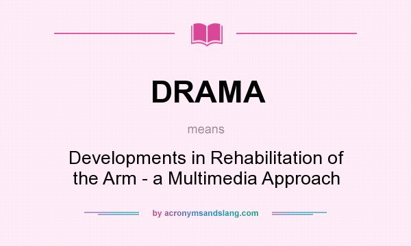 What does DRAMA mean? It stands for Developments in Rehabilitation of the Arm - a Multimedia Approach