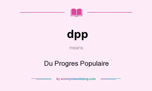What does dpp mean? It stands for Du Progres Populaire