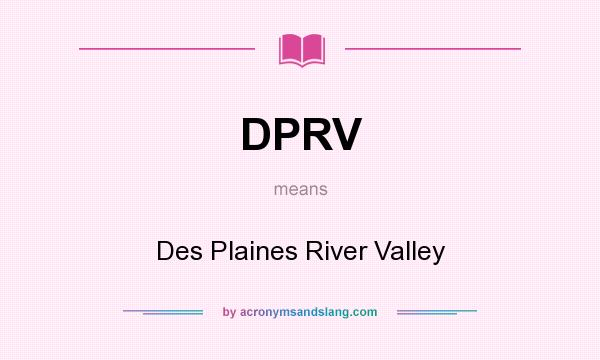 What does DPRV mean? It stands for Des Plaines River Valley