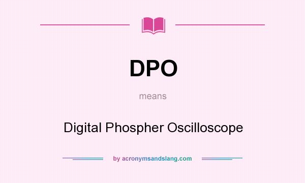 What does DPO mean? It stands for Digital Phospher Oscilloscope