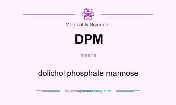 What does DPM mean? It stands for dolichol phosphate mannose