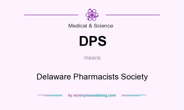 What does DPS mean? It stands for Delaware Pharmacists Society