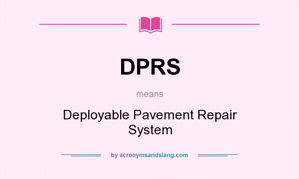 What does DPRS mean? It stands for Deployable Pavement Repair System