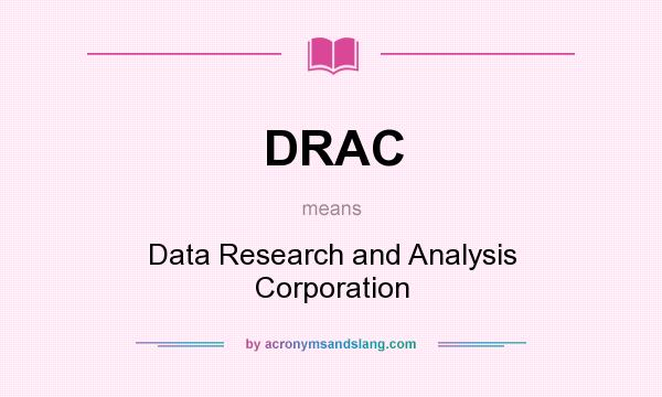 What does DRAC mean? It stands for Data Research and Analysis Corporation
