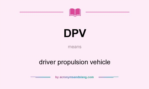 What does DPV mean? It stands for driver propulsion vehicle