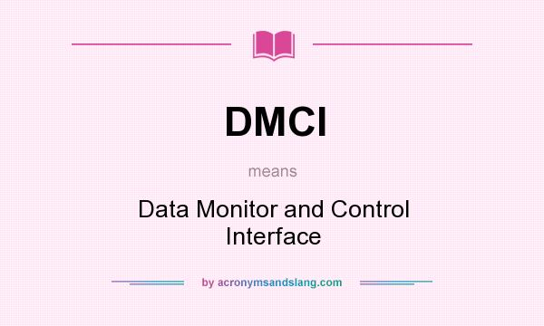 What does DMCI mean? It stands for Data Monitor and Control Interface