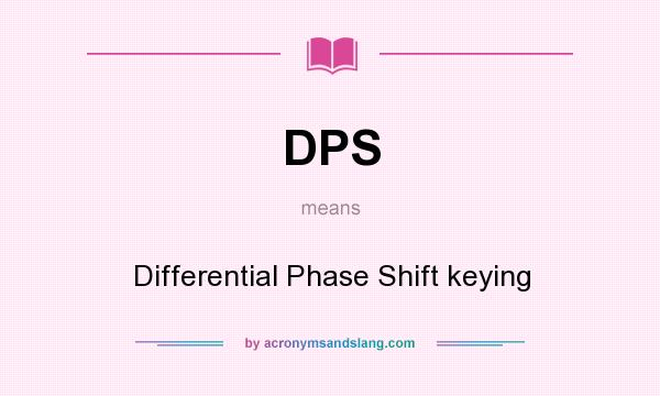 What does DPS mean? It stands for Differential Phase Shift keying