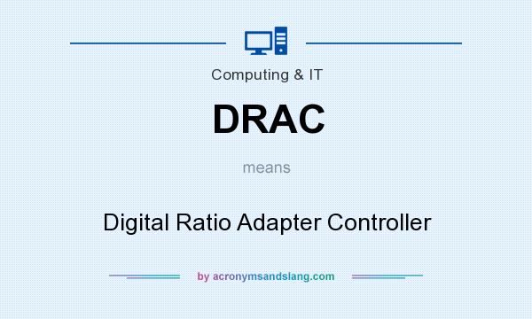 What does DRAC mean? It stands for Digital Ratio Adapter Controller