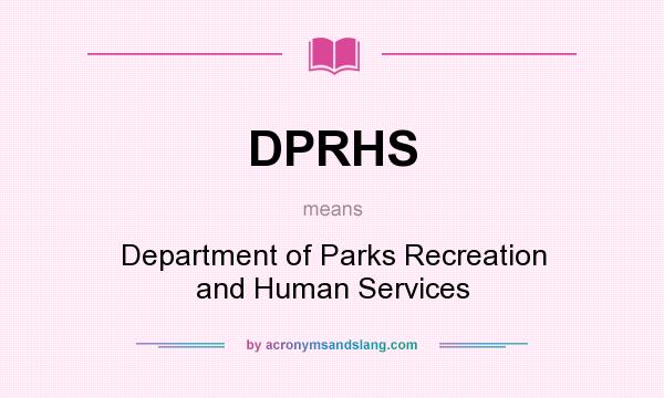 What does DPRHS mean? It stands for Department of Parks Recreation and Human Services