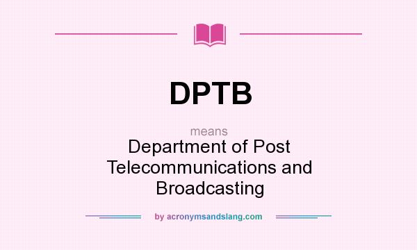 What does DPTB mean? It stands for Department of Post Telecommunications and Broadcasting