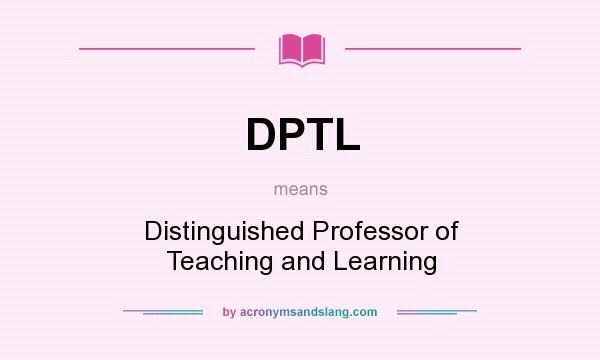 What does DPTL mean? It stands for Distinguished Professor of Teaching and Learning