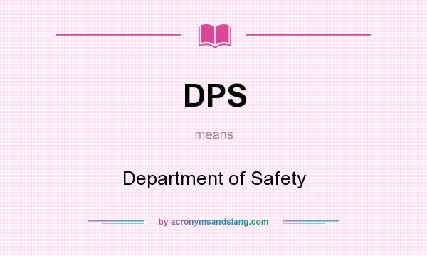 What does DPS mean? It stands for Department of Safety